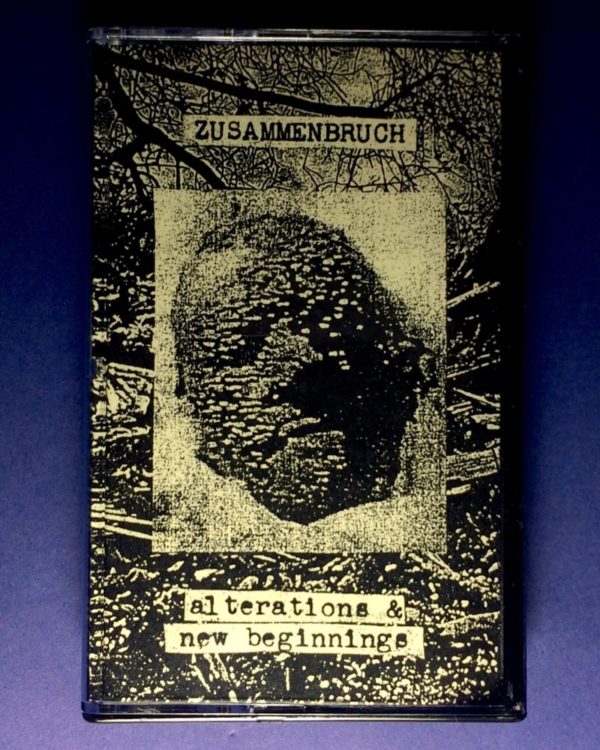 ZUSAMMENBRUCH – Alterations & New Beginnings CS
