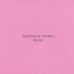 IRON FIST OF THE SUN – Blush CD